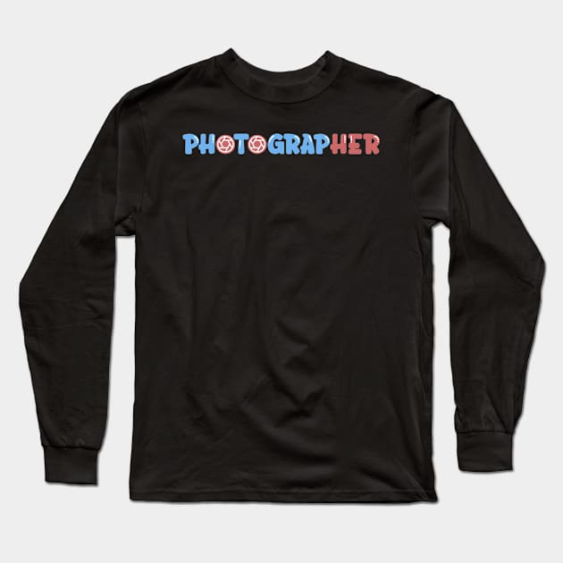 Female PhotograpHER Photography Long Sleeve T-Shirt by TheBestHumorApparel